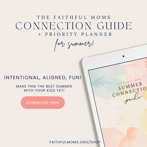 Faithful Moms Summer Connection Guide + Priority Planner